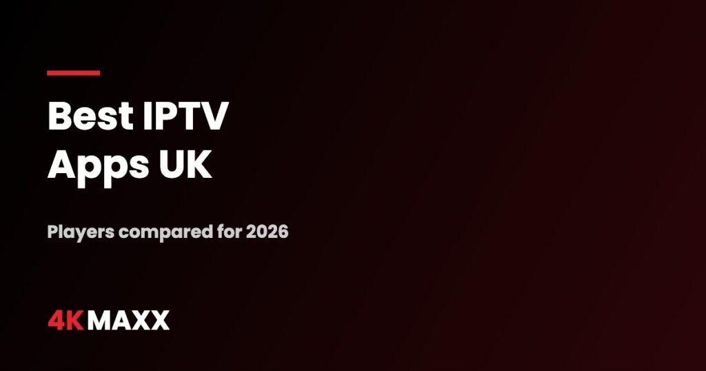 Best IPTV Apps UK (2026): How to Choose the Right Player