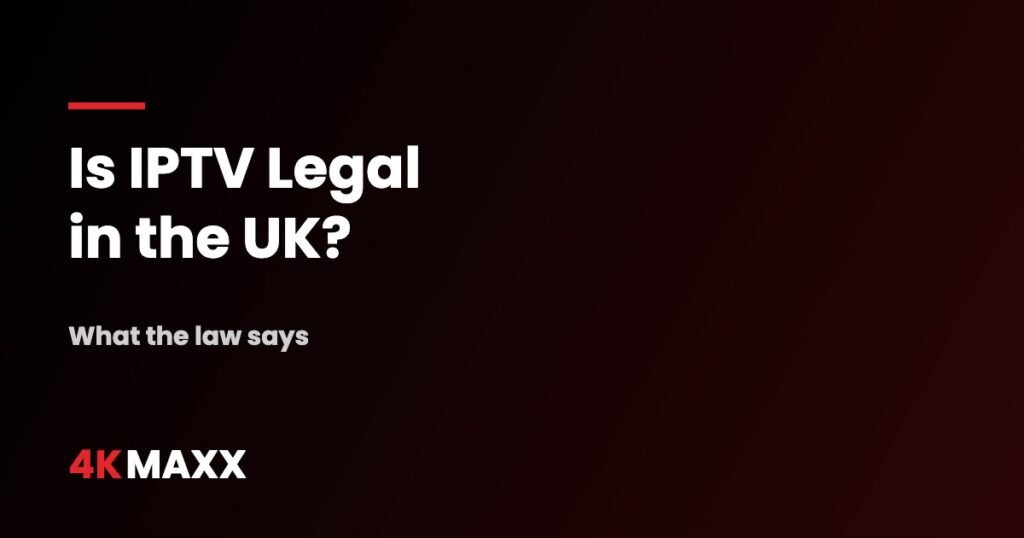 Is IPTV Legal in the UK? The Complete 2026 Guide